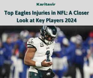 Top Eagles Injuries in NFL: A Closer Look at Key Players 2024